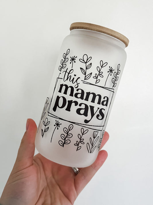 This Mama Prays Glass Can Cup