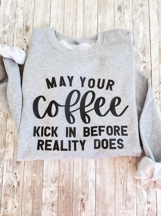 May Your Coffee a kick In Before Reality Does