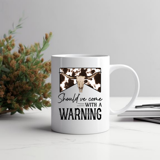 Should've Came With A Warning Mug